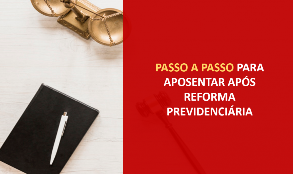 Dicas e Passo a Passo para conseguir se aposentar depois da Reforma Previdenciária