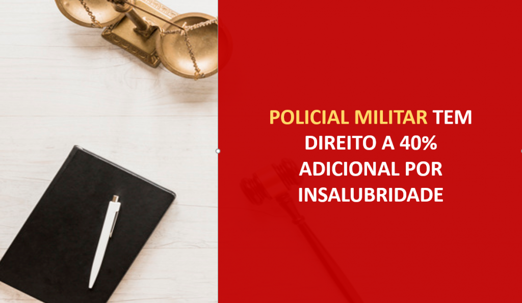 Policial Militar tem direito a 40% adicional por Insalubridade