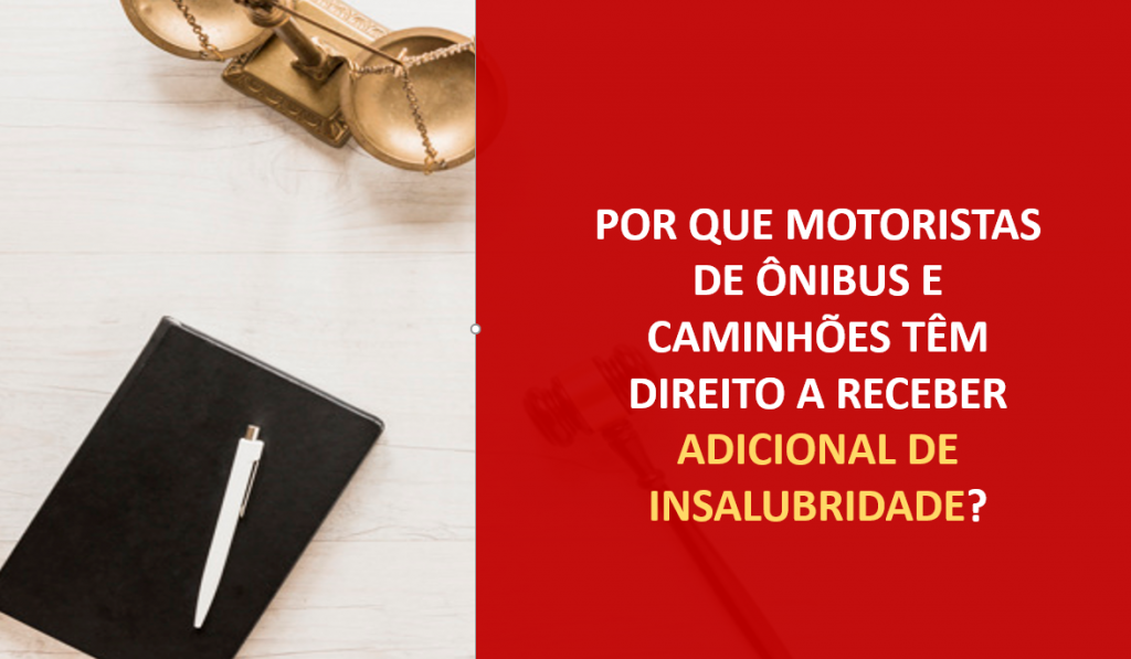 Por que motoristas de ônibus e caminhões têm direito a receber adicional de insalubridade?